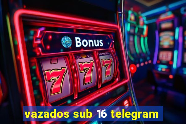 vazados sub 16 telegram